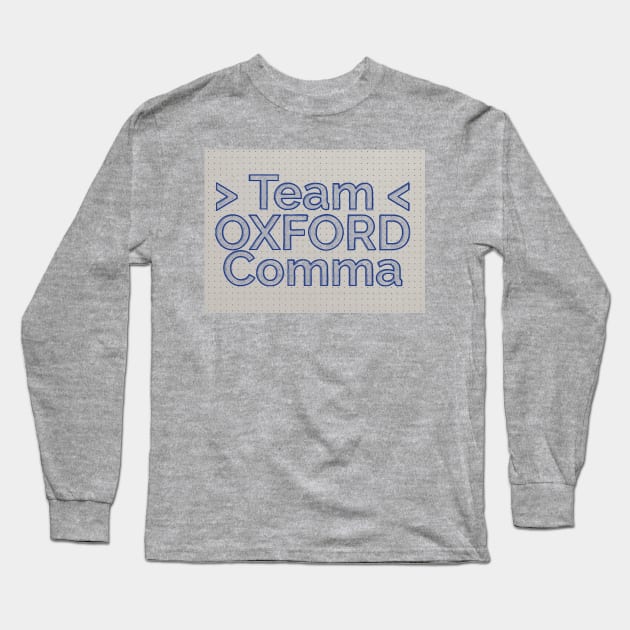 Team Oxford Comma / English Professor / College Students Long Sleeve T-Shirt by DankFutura